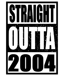Straight Outta 2004