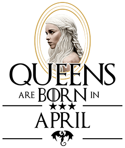 Queen Are Born (Daenerys) Április